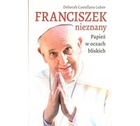 François l'inconnu. Le pape vu par ses proches - Deborah Castellano Lubov (Literatur : Interviews auf Polnisch)