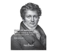 François Magendie Bouillant créateur de la physiologie expérimentale au XIXe siècle - Paul Mazliak - Hermann - broché - Scolaire / Universitaire