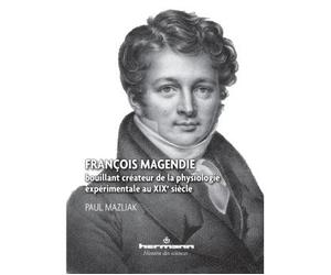 François Magendie Bouillant créateur de la physiologie expérimentale au XIXe siècle - Paul Mazliak - Hermann - broché - Scolaire / Universitaire