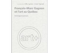 François-Marc Gagnon et l'art au Québec Collectif (Auteur), Louise Vigneault (Auteur), Gilles Lapointe (Auteur)
