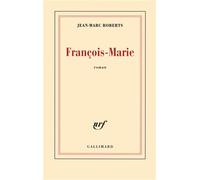 Jean-Marc Roberts – François-Marie – Roman – Broché (Gallimard)