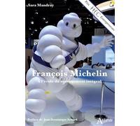 Francois Michelin - A l'école du management intégral