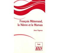 François mitterand, la niévre et le morvan