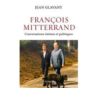 François Mitterrand. Conversations intimes et politiques