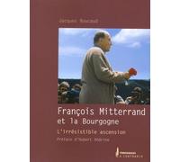 François Mitterrand et la Bourgogne: L'irrésistible ascension