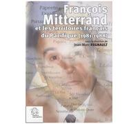 François Mitterrand Et Les Territoires Français Du Pacifique (1981-1988) - Mutations, Drames Et Recompositions, Enjeux Internationaux Et Franco-Français
