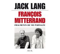 François Mitterrand Fragments de vie partagée - Jack Lang - Seuil - broché - Biographie