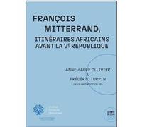 François Mitterrand. Itinéraires africains avant la Ve République Anne-Laure Ollivier (Auteur), Frédéric Turpin (Auteur)