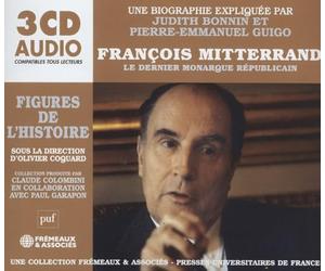 FRANÇOIS MITTERRAND - LE DERNIER MONARQUE RÉPUBLICAIN: UNE BIOGRAPHIE EXPLIQUÉE PAR JUDITH BONNIN ET PIERRE-EMMANUEL GUIGO (PUF/FREMEAUX)