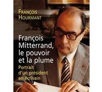 François Mitterrand, le pouvoir et la plume: Portrait d'un président en écrivain