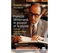 François Mitterrand, Le Pouvoir Et La Plume - Portrait D'un Président En Écrivain