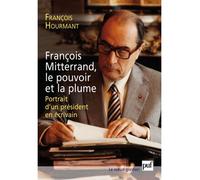 François Mitterrand, le pouvoir et la plume Portrait d'un président en écrivain - François Hourmant - Puf - broché - Essai