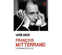 François Mitterrand: Le roman de sa vie