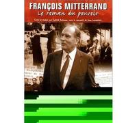 FRANCOIS MITTERRAND : Le roman du pouvoir