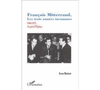 Jean Battut – François Mitterrand, les trois années inconnues : 1969-1971 Au pied d'Épinay