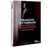 François Mitterrand : Que Reste-T-Il De Nos Amours ?
