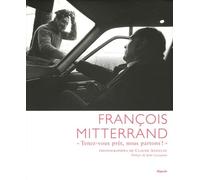 François Mitterrand: "Tenez-vous prêt, nous partons !"