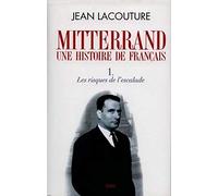 François Mitterrand, une histoire de Français, tome 1: Les Risques de l'escalade