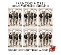 François Morel – Chante Yves-Marie Le Guilvinec (Tous les marins sont des chanteurs) – CD