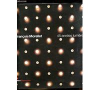 FRANCOIS MORELLET: 45 ANNEES LUMIERE (Francois Morellet: 45 Light Years)