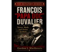 François “Papa Doc” Duvalier: Terror, Myth, and Power in Haiti