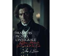 François Picaud: l'Intégrale: L’Histoire Authentique du Vrai Comte de Monte Cristo