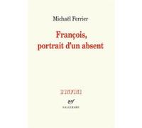 François, portrait d'un absent Michaël Ferrier (Auteur)