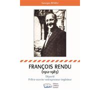 François Rendu 1912-1983 Déporté-Prêtre-ouvrier-entrepreneur-ingenieur - Georges Rendu - Campus Ouvert - broché - Témoignage