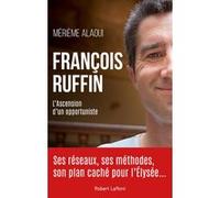 François Ruffin – L'ascension d'un opportuniste – Éditions Robert Laffont