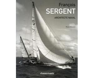 François Sergent: Architecte naval