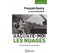 François Susky, raconte-moi les nuages Pilote de brousse, libre penseur - André Rouayroux - Orphie G.doyen Editions - broché - Biographie