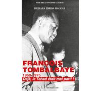 François Tombalbaye 1960-1975: Déjà, le Tchad était mal parti !