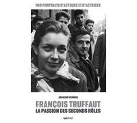 François Truffaut, la passion des seconds rôles 100 portraits d'acteurs et d'actrices - Armand Hennon - Lett Motif - broché - Essai