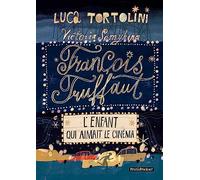 François Truffaut : L'enfant qui aimait le cinéma