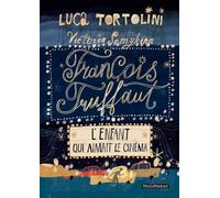 François Truffaut L'enfant qui aimait le cinéma - Luca Tortolini - Passepartout - cartonné - Document jeunesse