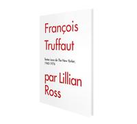 François Truffaut par Lillian Ross - Lillian Ross - Carlotta Films - broché - Biographie