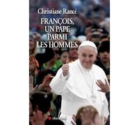 François, un pape parmi les hommes - Christiane Rancé - Albin Michel - broché - Essai
