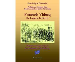 François Vidocq : Du bagne à la sûreté (D'après l'ouvrage original Les mémoires de Vidocq)