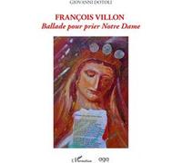 Francois Villon Ballade pour prier Notre Dame - Giovanni Dotoli - L'harmattan - broché - Essai