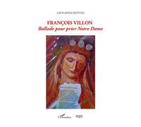 Francois Villon Ballade pour prier Notre Dame - Giovanni Dotoli - L'harmattan - broché - Essai