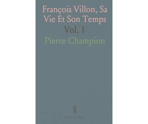 François Villon, Sa Vie Et Son Temps