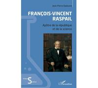 François-Vincent Raspail Apôtre de la république et de la science - Jean-Pierre Dadoune - L'harmattan - broché - Essai