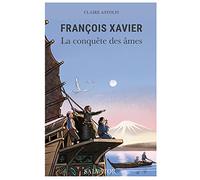 François Xavier. La conquête des âmes