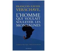 François-Xavier Verschave, L'homme Qui Voulait Soulever Les Montagnes