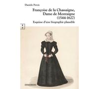 Françoise De La Chassaigne, Dame De Montaigne (1544-1627) - Esquisse D'une Biographie Plausible