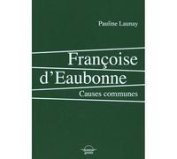Françoise d'Eaubonne Causes communes - Pauline Launay - Grevis - broché - Essai