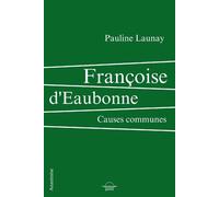 Françoise d'Eaubonne Causes communes - Pauline Launay - Grevis - broché - Essai