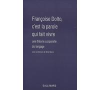 Françoise Dolto, c'est la parole qui fait vivre Collectif (Auteur), Willy Barral (Editeur du volume)