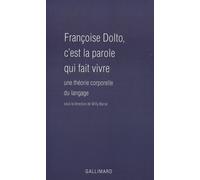 Françoise Dolto, c'est la parole qui fait vivre - Une théorie corporelle du langage - Collectif - Gallimard - Livre