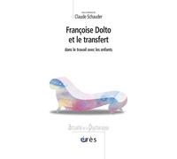 Francoise Dolto et le transfert dans le travail avec les enfants - Claude Schauder - Eres - broché - Essai